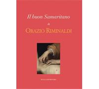 Il buon Samaritano di Orazio Riminaldi. Ediz. illustrata