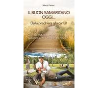 Il buon samaritano oggi... Dalla preghiera alla carità! Che messaggio porta questa parabola al mondo di oggi?
