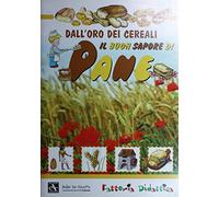 Il buon sapore di pane. Dall'oro dei cereali. Ediz. illustrata