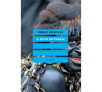 Il buon selvaggio. Educare alla non aggressività - Montagu Ashley