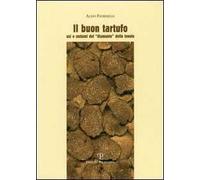 Il buon tartufo. Usi e costumi del «diamante» della tavola