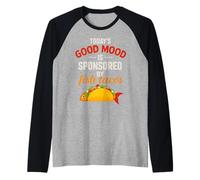 Il buon umore di oggi sponsorizzato dai tacos di pesce - Foodie umoristico Maglia con Maniche Raglan