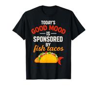 Il buon umore di oggi sponsorizzato dai tacos di pesce - Foodie umoristico Maglietta