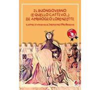 Il buongoverno (e quello cattivo) di Ambrogio Lorenzetti. Come si viveva a Siena nel Medioevo