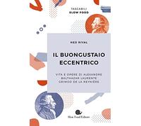 Il buongustaio eccentrico. Vita e opere di Alexandre Balthazar Laurente Grimod De La Reynière
