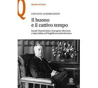 Il buono e il cattivo tempo. Joseph Chamberlain e il progetto riformista e imperialista nell'Inghilterra tardovittoriana