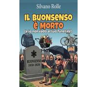 IL BUONSENSO E' MORTO: (e io non vado al suo funerale)