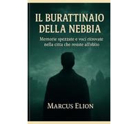 Il Burattinaio della Nebbia: Memorie spezzate e voci ritrovate nella città che resiste all’oblio