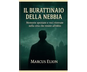 Il Burattinaio della Nebbia: Memorie spezzate e voci ritrovate nella città che resiste all’oblio