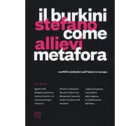 Il Burkini come metafora: CONFLITTI SIMBOLICI SULL'ISLAM IN EUROPA