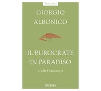 Il burocrate in paradiso e altri racconti - 2016 - Ugo Mursia Edi