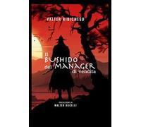 Il bushido del manager di vendita. Dal vendere al far vendere