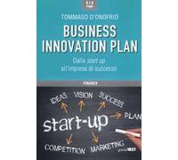 Il business innovation plan. Dalla start up all'impresa di successo