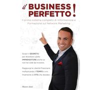 Il Business Perfetto!: Come guadagnare la Libertà Finanziaria con il Network Marketing.