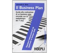 Il business plan. Guida alla costruzione di un business plan vincente con la metodologia dei 7 step