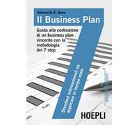 Il business plan. Guida alla costruzione di un business plan vincente con la metodologia dei 7 step