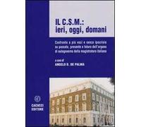 Il C.S.M.: ieri, oggi, domani. Confronto a più voci e senza ipocrisie su passato, persente e futuro dell'organo di autogoverno della magistratura italiana