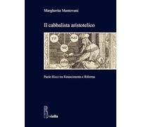 Il cabbalista aristotelico. Paolo Ricci tra Rinascimento e Riforma