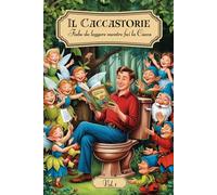 Il Caccastorie (Volume 1): Fiabe da leggere mentre fai la Cacca: Regali divertenti per Secret santa, Natale, Amico, Collega, Uomo e Donna