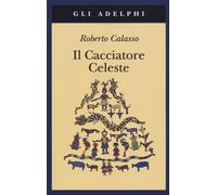 Roberto Calasso – Il cacciatore celeste – Brossura (17 ott 2019)