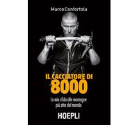 Il cacciatore di 8000. La mia sfida alle montagne più alte del mondo - Con...