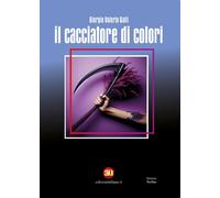 Il cacciatore di colori. Ediz. integrale - Galli Giorgio Valerio