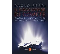 Il cacciatore di comete. Diario di un'avventura nello spazio profondo