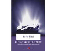 Il cacciatore di comete. Diario di un'avventura nello spazio profondo