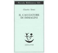 Il cacciatore di immagini. L'arte di Joseph Cornell [Paperback] [Feb 23, 2005] S