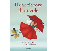 Il cacciatore di nuvole. Ediz. illustrata - Drillon Anne-Fleur, Puybaret Eric