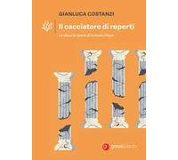 Il cacciatore di reperti. La vita e le opere di Antonio Frova