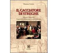 Il cacciatore di streghe Silvestro Mazzolini. Inquisitore piemontese contro il diavolo
