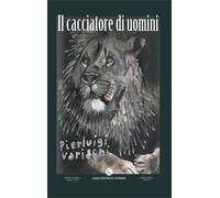 Il cacciatore di uomini - Varischi Pierluigi