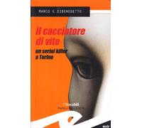 Il cacciatore di vite. Un serial killer a Torino