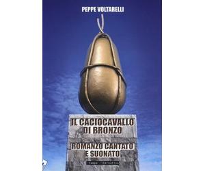 Il caciocavallo di bronzo romanzo cantato e suonato di Peppe Voltarelli, 2014,