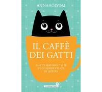 Il caffè dei gatti. Non ti servono 7 vite, puoi essere felice in questa!