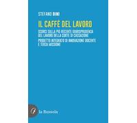 Il caffé del lavoro. Scorci sulla più recente giurisprudenza del lavoro della Corte di Cassazione. Progetto integrato di innovazione docente e terza missione