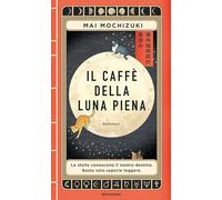 IL CAFFE' DELLA LUNA PIENA - MOCHIZUKI MAI - MONDADORI