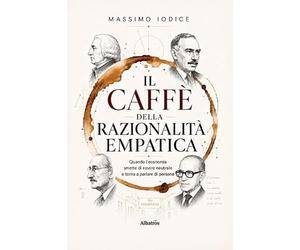 Il Caffè della Razionalità Empatica. Quando l'economia smette di essere neutrale e torna a parlare di persone