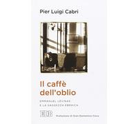 Il caffè dell'oblio. Emmanuel Lévinas e la saggezza ebraica