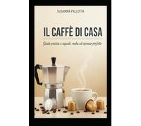 Il Caffé di Casa: Guida pratica a capsule, moka ed espresso perfetto