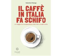 Il caffè in Italia fa schifo. Un viaggio tra consapevolezza, falsi miti e crudel
