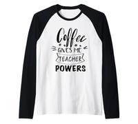 Il caffè Mi dà poteri per Insegnanti, Divertente Scuola Motivazionale Maglia con Maniche Raglan