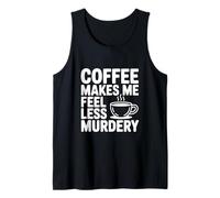 Il caffè Mi Fa Sentire Meno omicidio Divertente eccentrico Canotta