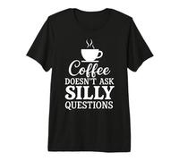 Il caffè Non Fa Domande stupide Umorismo sulla Caffeina Maglietta Premium