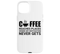 Il caffè raggiunge luoghi dove la motivazione non arriva mai Custodia per iPhone 15 Plus