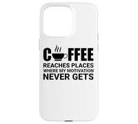 Il caffè raggiunge luoghi dove la motivazione non arriva mai Custodia per iPhone 15 Pro Max