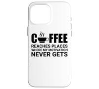 Il caffè raggiunge luoghi dove la motivazione non arriva mai Custodia per iPhone 16 Pro Max
