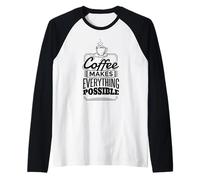 Il caffè Rende Tutto Possibile - Divertente Maglia con Maniche Raglan