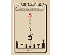 Il caffezionario. Dai chicchi alle bottiglie. Un viaggio alla scoperta del caffè